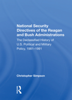 National Security Directives of the Reagan and Bush Administrations: The Declassified History of U.S. Political and Military Policy, 1981-1991 0367153866 Book Cover