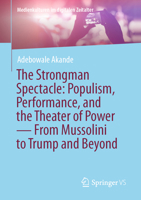 The Strongman Spectacle: Populism, Performance, and the Theater of Power ? From Mussolini to Trump and Beyond (Medienkulturen im digitalen Zeitalter) 3032351006 Book Cover