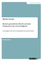 Basiert gesetzliches Recht auf dem Fundament der Gerechtigkeit?: Gerechtigkeit unter dem Gesichtspunkt des positiven Rechts (German Edition) 3346123596 Book Cover