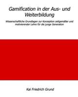 Gamification in der Aus- und Weiterbildung: Wissenschaftliche Grundlagen zur Konzeption zeitgem��er und motivierender Lehre f�r die junge Generation 1535268271 Book Cover