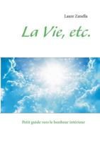 La Vie, etc.: Petit guide vers le bonheur intérieur 2322031658 Book Cover