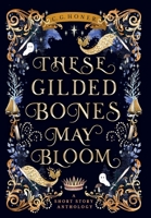 These Gilded Bones May Bloom B0BKTYK244 Book Cover