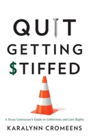 Quit Getting Stiffed: A Texas Contractor's Guide to Collections and Lien Rights 1544521812 Book Cover