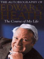 The Course of My Life: The Autobiography of Edward Heath 0340708530 Book Cover