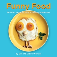 Funny Food: 365 Fun, Healthy, Silly, Creative Breakfasts 1599621118 Book Cover