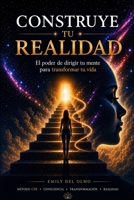 CONSTRUYE TU REALIDAD: El poder de dirigir tu mente para transformar tu vida (1) (Spanish Edition) 8409889544 Book Cover