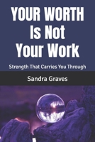 Your Worth Is Not Your Work: Strength That Carries You Through B0FRSJS1FK Book Cover