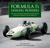Formula 1’s Unsung Pioneers: The story of the British Racing Partnership and how it launched motorsport into the modern era 1910505722 Book Cover
