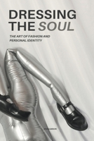 Dressing The Soul The Art of Fashion and Personal Identity B0C95J9F6F Book Cover