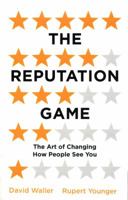 The Reputation Game: The Art of Changing How People See You 1786070715 Book Cover