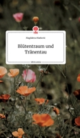 Blütentraum und Tränentau. Life is a Story - story.one 3990874942 Book Cover