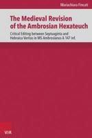 The Medieval Revision of the Ambrosian Hexateuch: Critical Editing Between Septuaginta and Hebraica Veritas in Ms. Ambrosianus a 147 INF. 3525536186 Book Cover