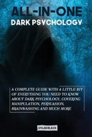 All-In-One Dark Psychology: A Complete Guide With a Little Bit of Everything You Need To Know About Dark Psychology, Covering Manipulation, Persuasion, Brainwashing and Deception 1802172483 Book Cover