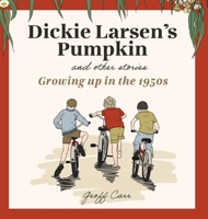 Dickie Larsen's Pumpkin & Other Stories: Growing Up In the 1950s 1764156129 Book Cover