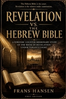 REVELATION VS. THE HEBREW BIBLE: A Forensic Counter-Missionary Study of Revelation Under Torah’s Court B0H3W3TQ4C Book Cover
