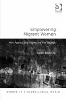 Empowering Migrant Women: Why Agency and Rights are not Enough 0754675327 Book Cover