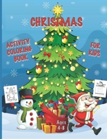 Christmas Activity Coloring Book for Kids Ages 4-8: A Fun and Creative Workbook for the Holidays, Featuring Christmas Mazes, Word Searches, Coloring a B08P61WL67 Book Cover