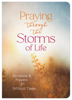 Praying Through the Storms of Life: Devotions and Prayers for Difficult Times 1636099971 Book Cover