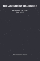 The Absurdist Handbook: Because We Live to Die, Deal with It! 1037024508 Book Cover