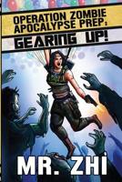 Operation Zombie Apocalypse Prep: Gearing Up!: Defend. Protect. Survive. 1091925542 Book Cover