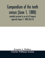 Compendium of the tenth census (June 1, 1880) compiled pursuant to an act of Congress approved August 7, 1882 (Part II) 9354011241 Book Cover