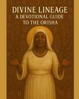 Divine Lineage: A Devotional Guide to the Orisha B0FL7R5PWQ Book Cover
