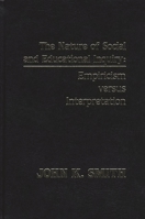 The Nature of Social and Educational Inquiry: Empiricism versus Interpretation 0893915149 Book Cover