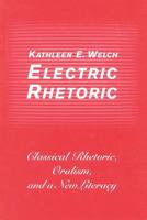 Electric Rhetoric: Classical Rhetoric, Oralism, and a New Literacy 0262232022 Book Cover