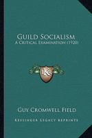 Guild Socialism; A Critical Examination 0548859108 Book Cover