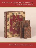 The James de Rothschild Bequest at Waddeson Manor: Printed Books and Bookbinding: Two Volume Set 0954731085 Book Cover