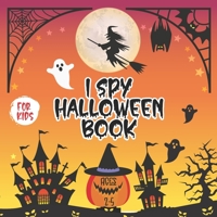 I Spy Halloween Book for Kids Ages 2-5: A Fun Halloween Activity Book with Cute stuff & Spooky Scary Things for kids and Preschoolers B0974T6DNV Book Cover