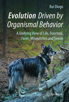 Evolution Driven by Organismal Behavior: A Unifying View of Life, Function, Form, Mismatches and Trends 3319475800 Book Cover