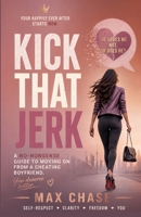 Kick That Jerk: A No-Nonsense Guide to Moving On from a Cheating Boyfriend B0H18MLV65 Book Cover