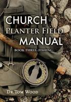 Church Planter Field Manual: Fishing 0989075826 Book Cover