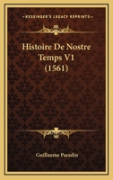 Histoire De Nostre Temps V1 (1561) 1120966485 Book Cover