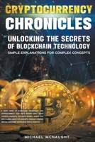 Cryptocurrency Chronicles: Unlocking the Secrets to Blockchain Technology B0C446F2XV Book Cover