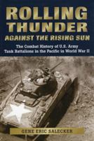 Rolling Thunder against the Rising Sun: The Combat History of U.S. Army Tank Battalions in the Pacific in WWII 0811703142 Book Cover