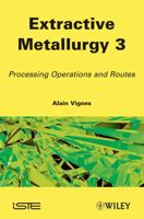 Extractive Metallurgy 3: Processing Operations and Routes 1848212925 Book Cover