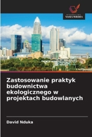 Zastosowanie praktyk budownictwa ekologicznego w projektach budowlanych 6209079202 Book Cover