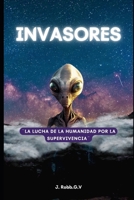 Invasores: ]La lucha de la humanidad por la supervivencia] B0BXN93LMP Book Cover