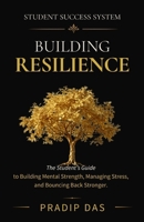 Student Success System: Building Resilience: The Student's Guide to Building Mental Strength, Managing Stress, and Bouncing Back Stronger. (The Art of Living) B0H8M8JJ52 Book Cover