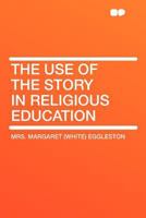 The use of the Story in Religious Education 0548817278 Book Cover