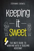 Keeping It Sweet: The Nqt's Guide to Working with a Teaching Assistant 1532817428 Book Cover