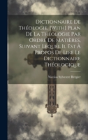Dictionnaire De Théologie. [With] Plan De La Théologie Par Ordre De Matières, Suivant Lequel Il Est À Propos De Lire Le Dictionnaire Théologique 102069856X Book Cover