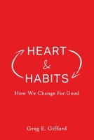 Heart & Habits: How We Change for Good 1934952575 Book Cover