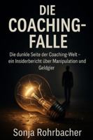 Die Coaching-Falle: Die dunkle Seite der Coaching-Welt – ein Insiderbericht über Manipulation und Geldgier (German Edition) B0G59TWHS2 Book Cover