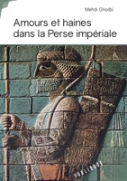 Amours et haines dans la Perse impériale (French Edition) 2342168241 Book Cover