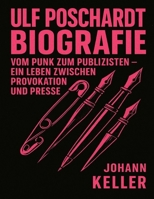 Ulf Poschardt Biografie: Vom Punk zum Publizisten – Ein Leben zwischen Provokation und Presse (German Edition) B0FP5HY2GK Book Cover
