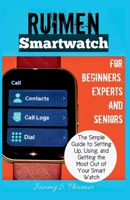 Ruimen Smart Watch for Beginners, Experts and Seniors.: The Simple Guide to Setting Up, Using, and Getting the Most Out of Your Smart Watch (AI Tech Guides) B0FFHBDVL2 Book Cover