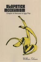 Slapstick Modernism: Chaplin to Kerouac to Iggy Pop 0252040244 Book Cover